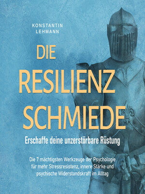 cover image of Die Resilienz Schmiede – Erschaffe deine unzerstörbare Rüstung